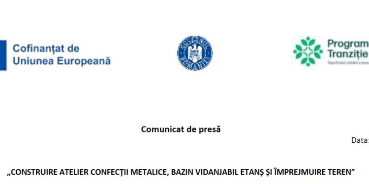 Comunicat de presa incepere proiect „CONSTRUIRE ATELIER CONFECȚII METALICE, BAZIN VIDANJABIL ETANȘ ȘI ÎMPREJMUIRE TEREN”
